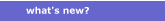 whats new?